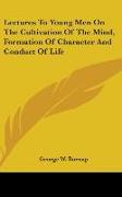 Lectures To Young Men On The Cultivation Of The Mind, Formation Of Character And Conduct Of Life