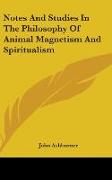 Notes And Studies In The Philosophy Of Animal Magnetism And Spiritualism