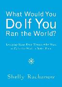 What Would You Do If You Ran the World?