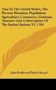 Tour In The United States, The Present Situation, Population, Agriculture, Commerce, Customs, Manners And A Description Of The Indian Nations V1, 1784