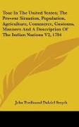 Tour In The United States, The Present Situation, Population, Agriculture, Commerce, Customs, Manners And A Description Of The Indian Nations V2, 1784