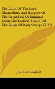 The Lives Of The Lord Chancellors And Keepers Of The Great Seal Of England From The Earliest Times Till The Reign Of King George IV V2