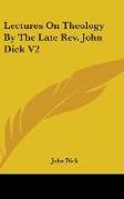 Lectures On Theology By The Late Rev. John Dick V2