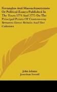 Novanglus And Massachusettensis Or Political Essays Published In The Years 1774 And 1775 On The Principal Points Of Controversy Between Great Britain And Her Colonies