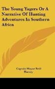 The Young Yagers Or A Narrative Of Hunting Adventures In Southern Africa