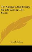 The Capture And Escape Or Life Among The Sioux