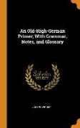 An Old-High-German Primer, With Grammar, Notes, and Glossary