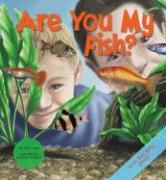 Are You My Fish?