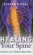 Healing Your Spine - Learn to Live Without Back Pain