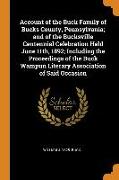 Account of the Buck Family of Bucks County, Pennsylvania, and of the Bucksville Centennial Celebration Held June 11th, 1892, Including the Proceedings