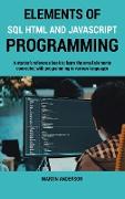 Elements of SQL HTML and Javascript Programming: A starter's reference book to learn the small elements connected with programming in various language