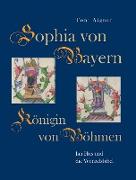 Sophia von Bayern - Königin von Böhmen