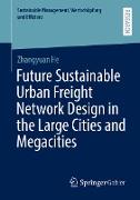 Future Sustainable Urban Freight Network Design in the Large Cities and Megacities