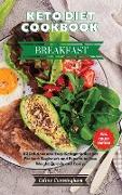 Keto Diet Cookbook - Breakfast Recipes: 52 Delicious and Easy Keto Recipes For both Beginners and Experts to Lose Weight Quickly and Easily