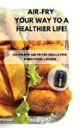 AIR-FRY YOUR WAY TO A HEALTHIER LIFE!