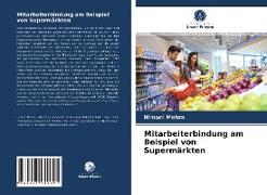 Mitarbeiterbindung am Beispiel von Supermärkten