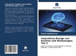 Innovatives Design von Geräten und Werkzeugen. Teil 2