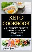 Keto Cookbook: A delicious and easy to prepare keto diet recipe step-by-step