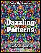 Color by Number Dazzling Patterns - Anti Anxiety Coloring Book for Adults BLACK BACKGROUND: For Relaxation and Meditation