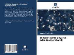Es heißt Aqua physica oder Wasserphysik