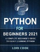 Python for Beginners 2021: A Complete Beginner's Guide to Easily Learning Python