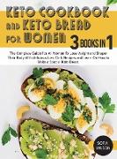 Keto Cookbook and keto Bread for Women: The Complete Guide For All Women To Lose Weight and Shaper Their Body With delicious Low-Carb Recipes and Lear