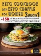 Keto Cookbook and keto Chaffle for Women: +150 Easy and Irresistible Ketogenic Recipes to Lose Weight, Lower Cholesterol and Reverse Diabetes for All