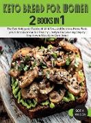 Keto Bread for Women: The Best Ketogenic Cookbook With Easy and Delicious Home Recipes to Introduce You to a Healthy Lifestyle and Learning