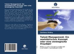 Talent Management: Ein anekdotisches Konzept oder eine strategische Priorität?