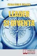 Leader si Diventa: Come Apprendere e Sfruttare il Carisma di un Vero Leader