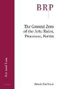 The Ground Zero of the Arts: Rules, Processes, Forms: Rules, Processes, Forms