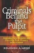 Criminals Behind the Pulpit: Exposing False Ministry and Unveiling True Ministry in the Church