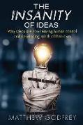 The Insanity Of Ideas: Why ideas are now leaving human control and developing minds of their own