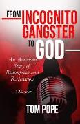 From Incognito Gangster to God: An American Story of Redemption and Restoration