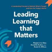 Leading Learning that Matters: A Leadership Process to Rethink What's Taught and How for Today's World