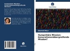 Humanitäre Mission: Generationenübergreifende Mission?