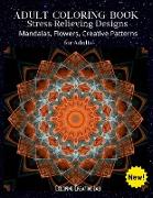 Adult Coloring Book: Stress Relieving Designs Mandalas, Flowers, Creative Patterns For Adults