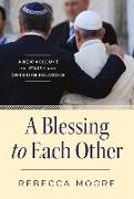 A Blessing to Each Other: A New Account of Jewish and Christian Relations