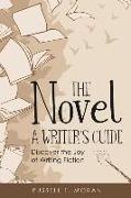 The Novel - A Writer's Guide: Discover the Joy of Writing Fiction