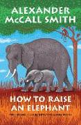 How to Raise an Elephant