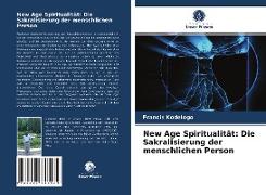 New Age Spiritualität: Die Sakralisierung der menschlichen Person