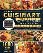 1000 Cuisinart TOA-60BKS Convection Toaster Oven Airfryer Cookbook: Enjoy 1000 Days Easy Tasty Recipes on A Budget for Anybody Who Want to Improve Liv