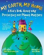 My Earth, My Home: A Kid's Book about Why Protecting Our Planet Matters