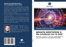 ADVAITA MEDITATION V: Sie existieren nur in Gott