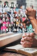 Family First 90 Years Of Sex, Politics, and Religion