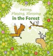 Eating, Playing, Sleeping in the Forest
