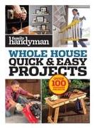 Family Handyman Quick & Easy Projects: Over 100 Weekend Projects