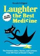 Reader's Digest Laughter Is the Best Medicine: All Time Favorites: The Funniest Jokes, Stories, and Cartoons from 100 Years of Reader's Digest