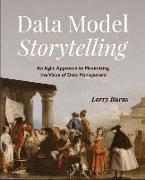Data Model Storytelling: An Agile Approach to Maximizing the Value of Data Management