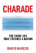 Charade: The Covid Lies That Crushed a Nation